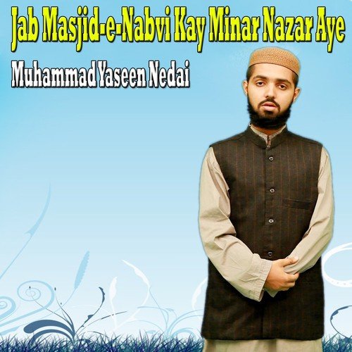 Jab Masjid-E-Nabvi Kay Minar Nazar Aye by Muhammad Yaseen Nedai - Download on PagalFree