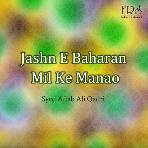 Jashn-E-Baharan Mil Ke Manao - 1 by Syed Aftab Ali Qadri - Download on PagalFree