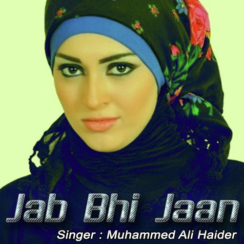 Jab Bhi Jaan by Muhammed Ali Haider, Nazia Iqbal - Download on PagalFree