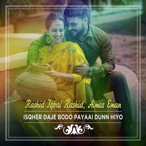 Isqher Daje Bodo Payaai Dunn Hiyo by Almas Eman, Rashid Iqbal Rashid - Download on PagalFree