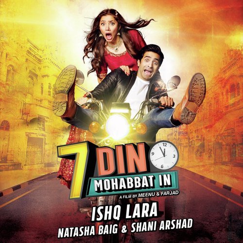Ishq Lara (From 7 Din Mohabbat In) by Shani Arshad, Natasha Baig - Download on PagalFree