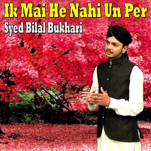 Ik Mai He Nahi Un Per by Syed Bilal Bukhari - Download on PagalFree
