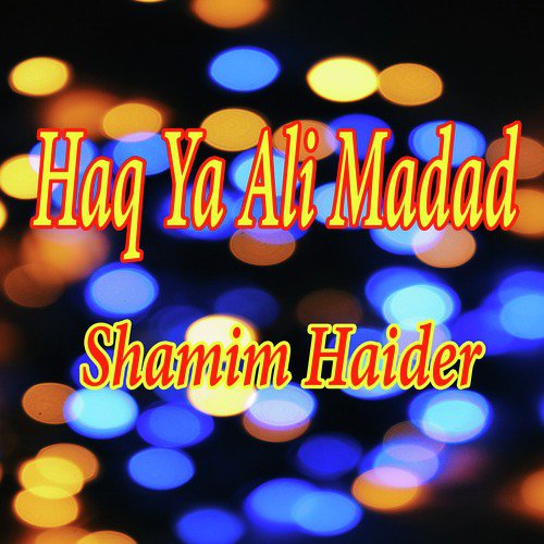 Haq Ya Ali Madad by Shamim Haider - Download on PagalFree