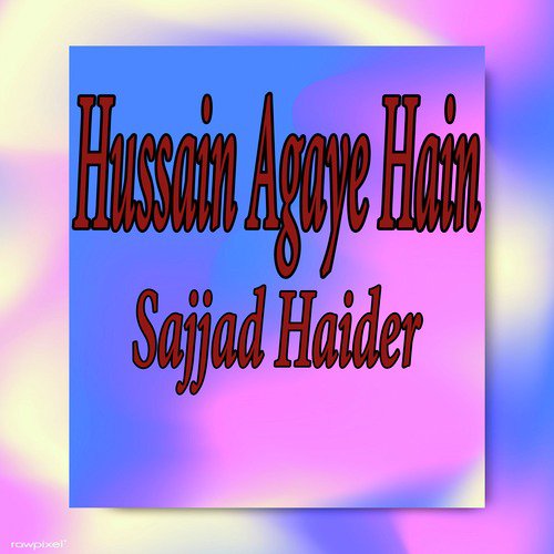 Hussain Agaye Hain by Sajjad Haider - Download on PagalFree