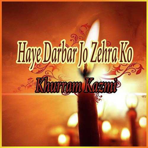 Haye Darbar Jo Zehra Ko by Khurram Kazmi - Download on PagalFree