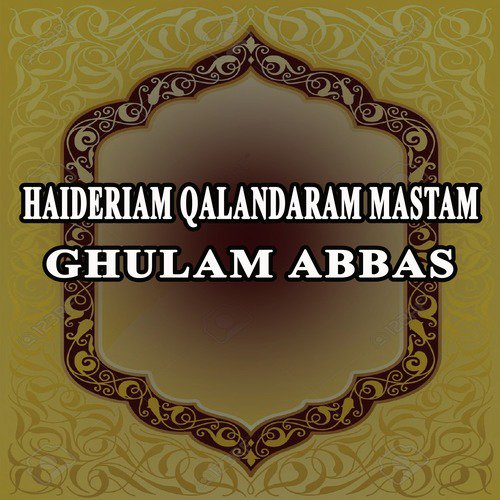 Haideriam Qalandaram Mastam by Ghulam Abbas - Download on PagalFree