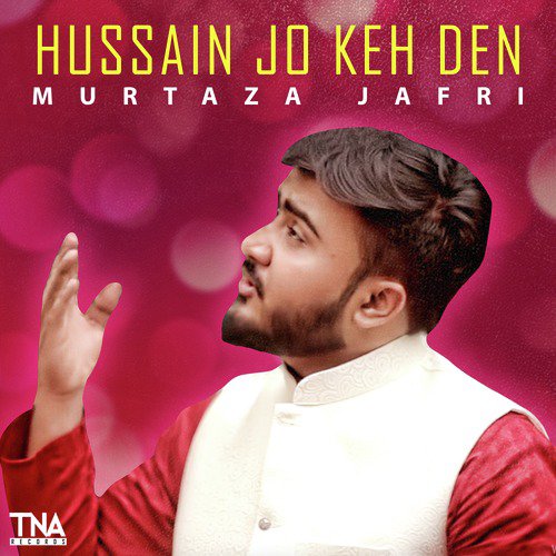 Hussain Jo Keh Den by Murtaza Jafri - Download on PagalFree