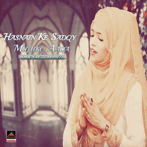 Hasnain Ke Sadqy Mujhko Aaqa Tayyiba Mein Bulwana by Umme Kalsoom Hassni - Download on PagalFree