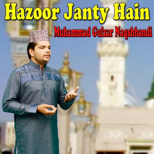 Hazoor Janty Hain by Muhammad Gulzar Naqshbandi - Download on PagalFree