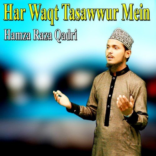 Har Waqt Tasawwur Mein by Hamza Raza Qadri - Download on PagalFree