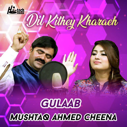 Dil Kithey Kharaeh by Gulaab, Mushtaq Ahmed Cheena - Download on PagalFree