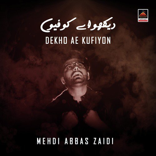 Dekho Ae Kufiyon by Mehdi Abbas Zaidi - Download on PagalFree