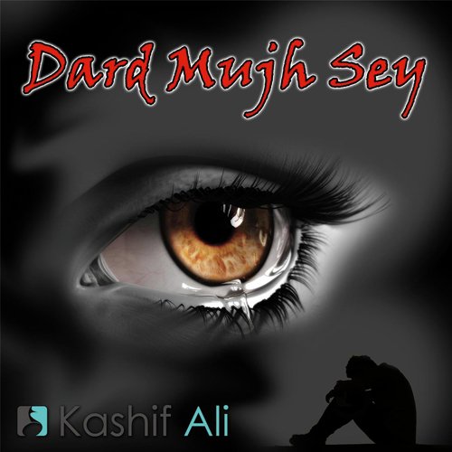 Dard Mujh Sey by Kashif Ali - Download on PagalFree