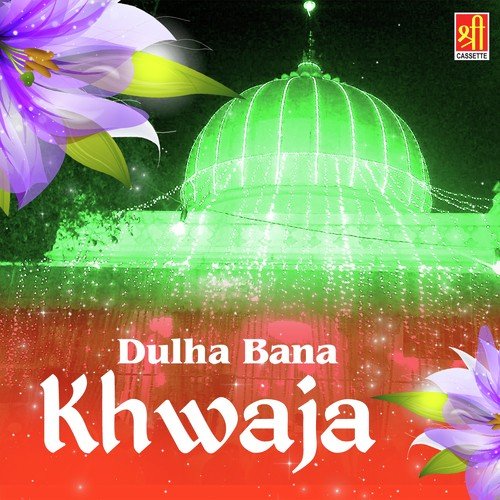 Dulha Bana Khwaja by Shamim Naeem Ajmeri - Download on PagalFree