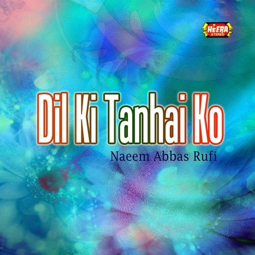 Dil Ki Tanhai Ko by Naeem Abbas Rufi - Download on PagalFree