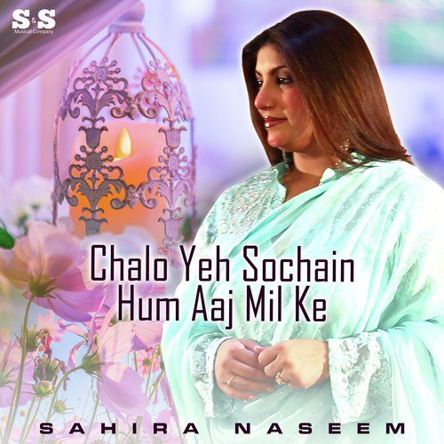 Chalo Yeh Sochain Hum Aaj Mil Ke by Sahira Naseem - Download on PagalFree
