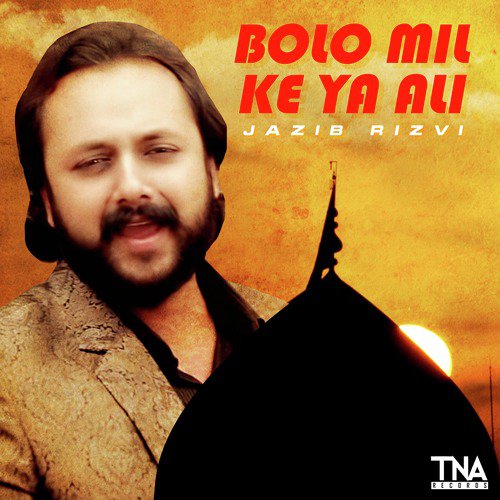 Bolo Mil Ke Ya Ali by Jazib Rizvi - Download on PagalFree