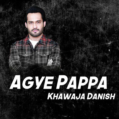 Agye Pappa by Khawaja Danish - Download on PagalFree