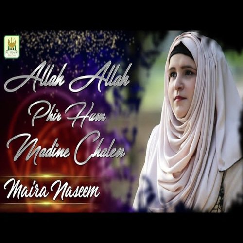 Allah Allah phir Hum Madine Chalen by Maira Naseem - Download on PagalFree