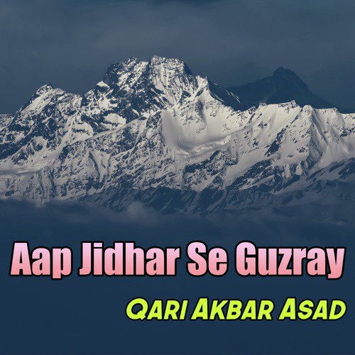Aap Jidhar Se Guzray by Qari Akbar Asad - Download on PagalFree