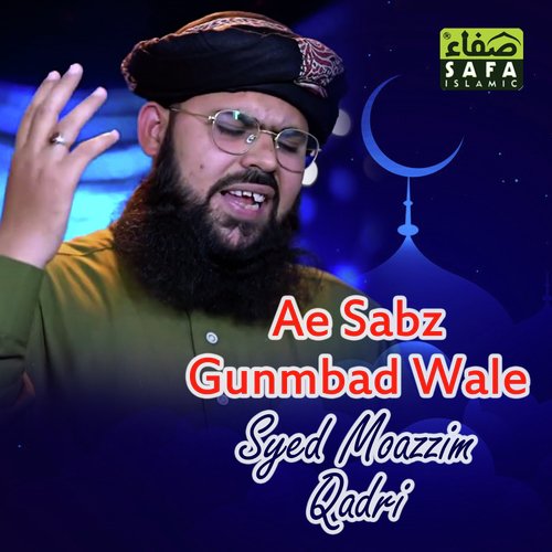 Ae Sabz Gunmbad Wale by Syed Moazzim Qadri - Download on PagalFree