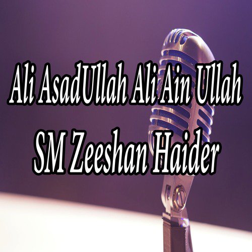 Ali Asad Ullah Ali Ain Ullah by S. M. Zeeshan Haider - Download on PagalFree