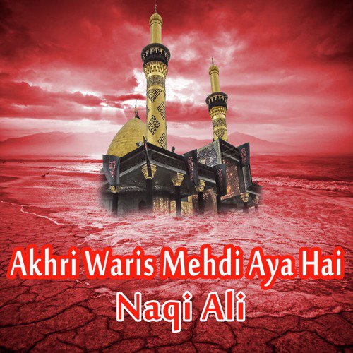 Akhri Waris Mehdi Aya Hai by Naqi Ali - Download on PagalFree