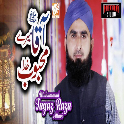 Aaqa Hain Mere Mehboob E Khuda by Muhammad Fayaz Raza Attari - Download on PagalFree
