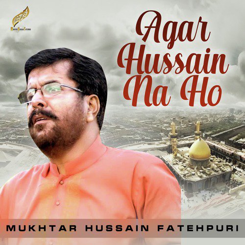 Agar Hussain Na Ho by Mukhtar Hussain Fatehpuri - Download on PagalFree