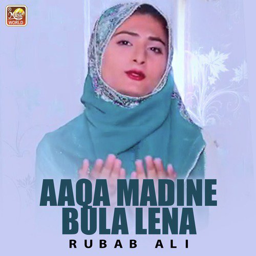 Aaqa Madine Bula Lena by Rubab Ali - Download on PagalFree