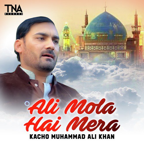 Ali Mola Hai Mera by Kacho Muhammad Ali Khan - Download on PagalFree