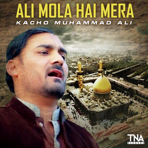Ali Mola Hai Mera by Kacho Muhammad Ali - Download on PagalFree