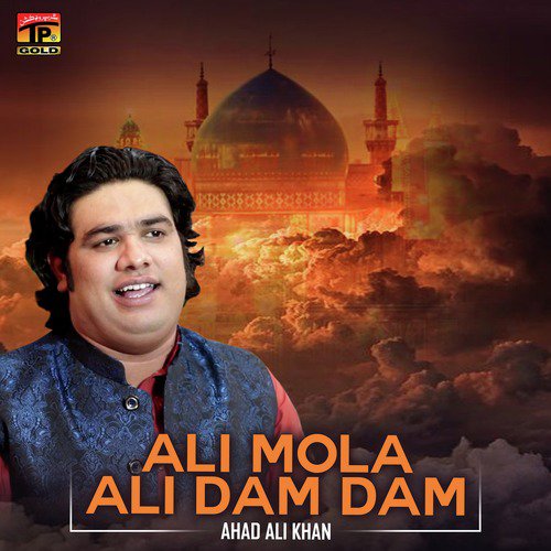 Ali Mola Ali Dam Dam by Ahad Ali Khan - Download on PagalFree