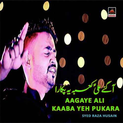 Aagaye Ali Kaaba Yeh Pukara by Syed Raza Husain - Download on PagalFree
