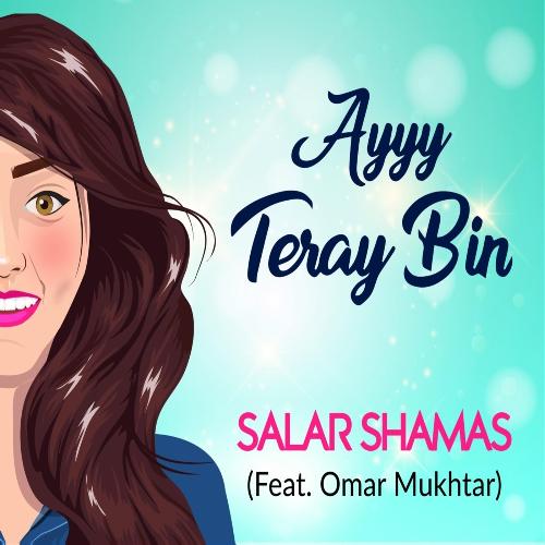 Ayyy Teray Bin (feat. Omar Mukhtar) by Salar Shamas, Omar Mukhtar - Download on PagalFree