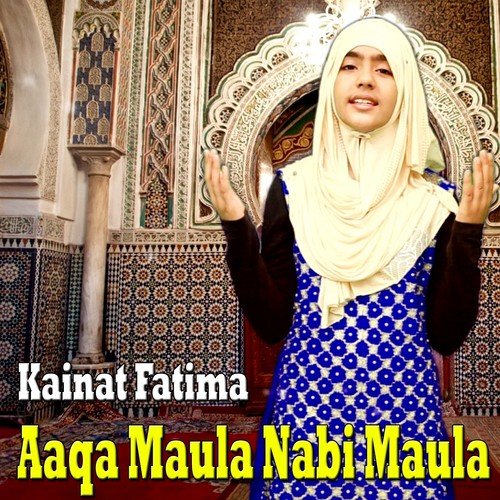 Aaqa Maula Nabi Maula by Kainat Fatima - Download on PagalFree