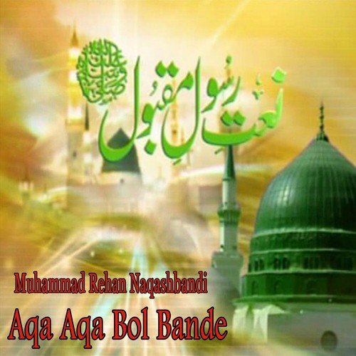 Aqa Aqa Bol Bande by Muhammad Rehan Naqashbandi - Download on PagalFree