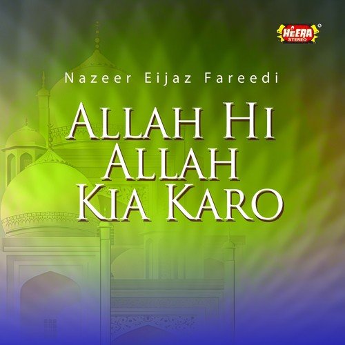 Allah Hi Allah Kia Karo by Nazeer Eijaz Fareedi - Download on PagalFree