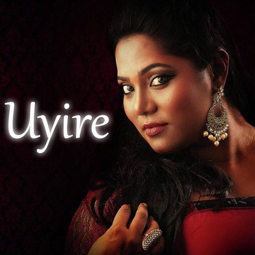 Uyire by Sayanora Philip - Download on PagalFree