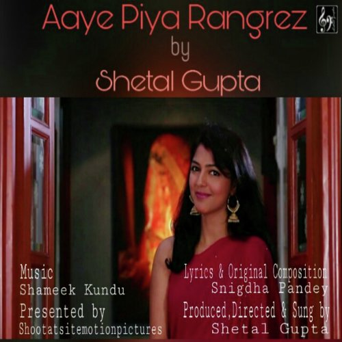 Aaye Piya Rangrez by Shetal Gupta - Download on PagalFree