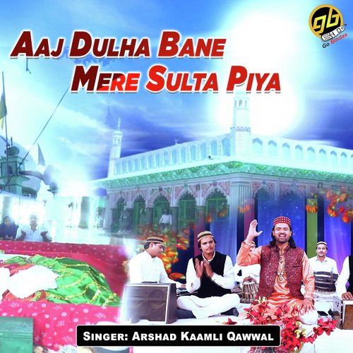 Aaj Dulha Bane Mere Sulta Piya by Arshad Kaamli Qawwal - Download on PagalFree