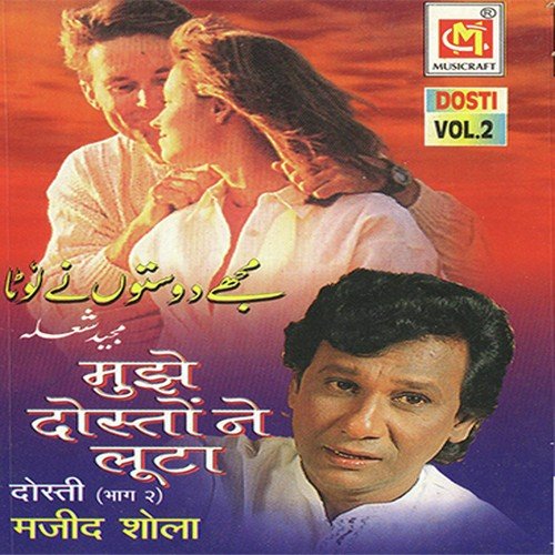 Mujhe Dostone Loota, Main Luta Hun Dosti Main by Majid Shola - Download on PagalFree