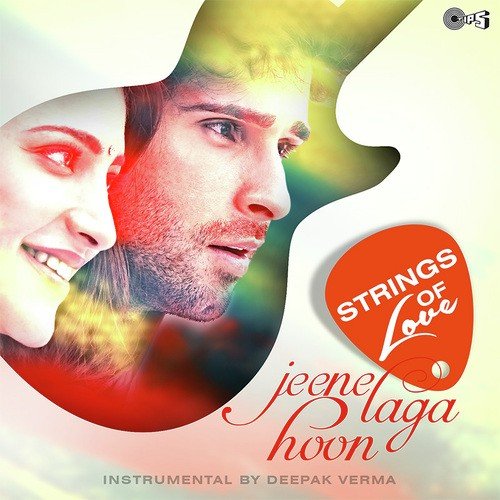 Jeene Laga Hoon - Strings Of Love (Single) by Rohit, Riyanka - Download on PagalFree
