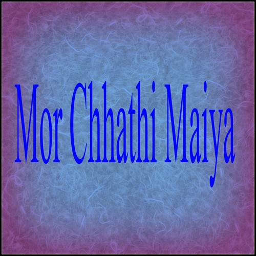 Mor Chhathi Maiya by Arjun Yadav - Download on PagalFree