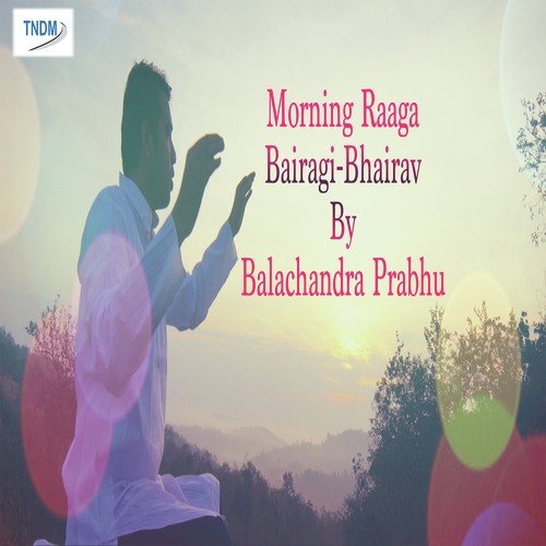 Morning Raaga Bairagi Bhairav by Balachandra Prabhu - Download on PagalFree