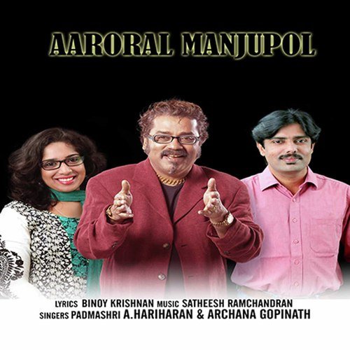 Aaroral Manjupol by Hariharan, Archana Gopinath, Satheesh Ramachandran - Download on PagalFree
