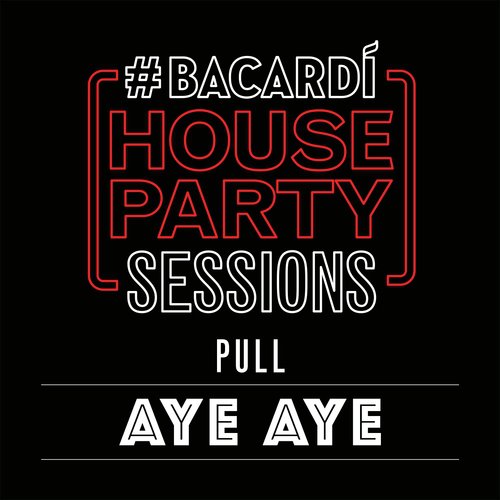 Aye Aye (Bacardi House Part Sessions) by Pull - Download on PagalFree
