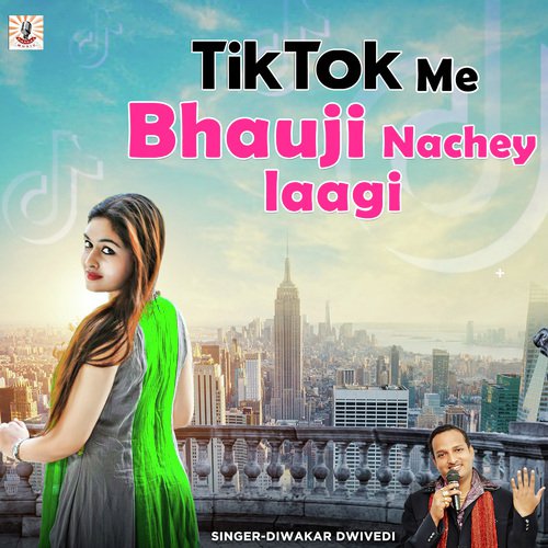 Tik Tok Me Bhauji Nachey Laagi by Diwakar Dwivedi - Download on PagalFree