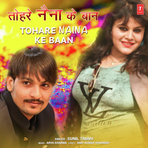 Tohare Naina Ke Baan by Sunil Tiwari, Arya Sharma - Download on PagalFree