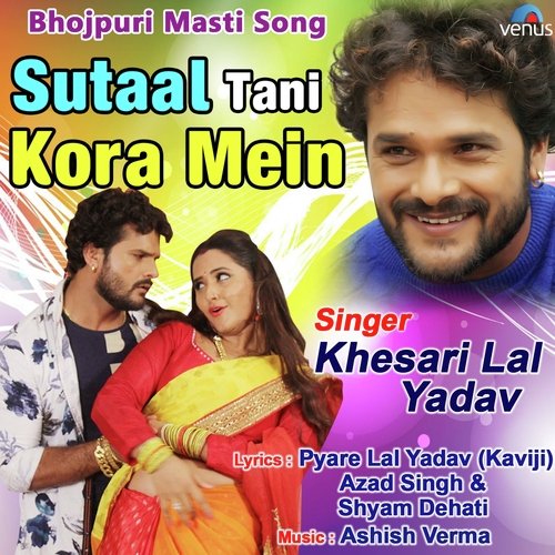 Sutaal Tani Kora Mein by Khesari Lal Yadav - Download on PagalFree